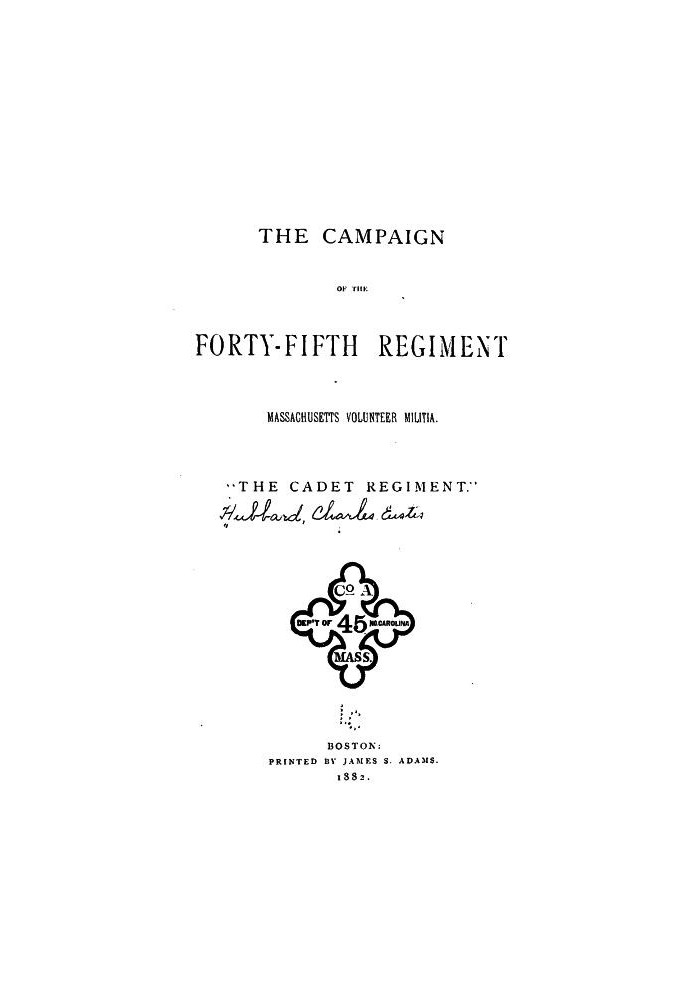 The Campaign of the Forty-fifth Regiment, Massachusetts Volunteer Militia "The Cadet Regiment"