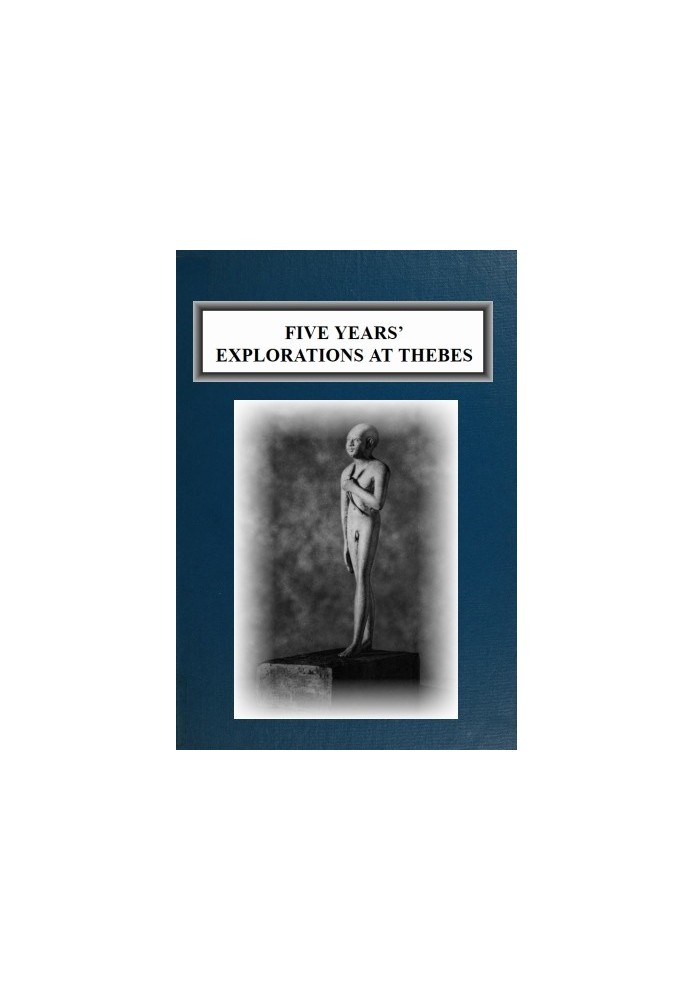 Five Years' Explorations at Thebes A Record of Work Done 1907-1911 by The Earl of Carnarvon and Howard Carter