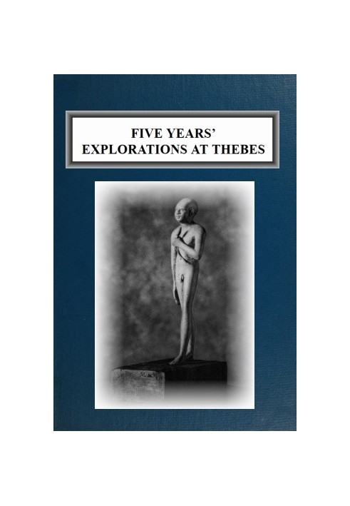 Five Years' Explorations at Thebes A Record of Work Done 1907-1911 by The Earl of Carnarvon and Howard Carter