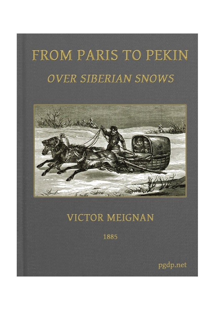 From Paris to Pekin over Siberian Snows A Narrative of a Journey by Sledge over the Snows of European Russia and Siberia, by Car