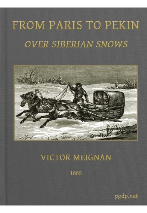 From Paris to Pekin over Siberian Snows A Narrative of a Journey by Sledge over the Snows of European Russia and Siberia, by Car