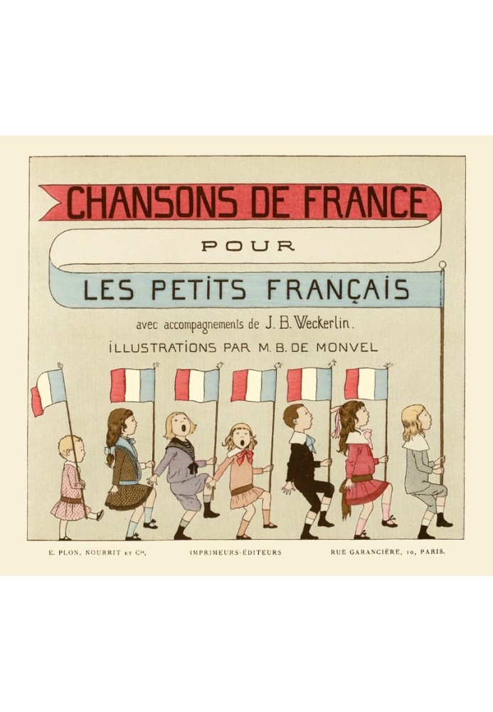 Songs of France for little French people Accompaniments by J.B. Weckerlin; Illustrations by Mr. Boutet de Monvel