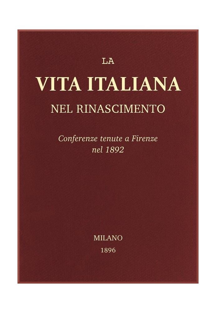 Italian life in the Renaissance: Conferences held in Florence in 1892