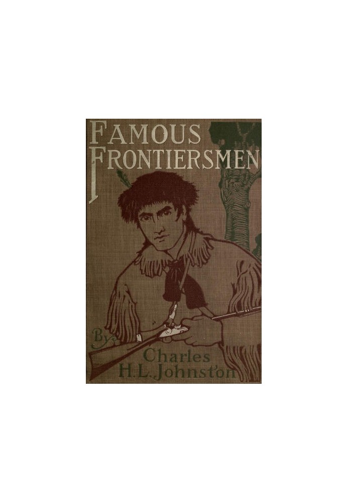 Famous Frontiersmen and Heroes of the Border Their Adventurous Lives and Stirring Experiences in Pioneer Days