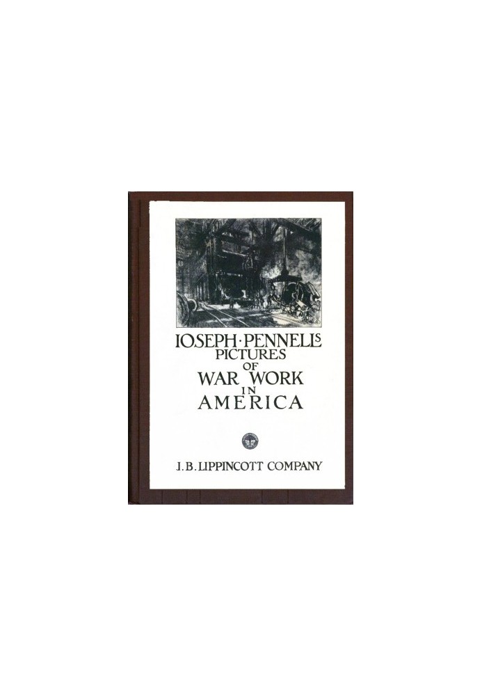 Joseph Pennell's Pictures of War Work in America Reproductions of a series of lithographs of munition works made by him with the