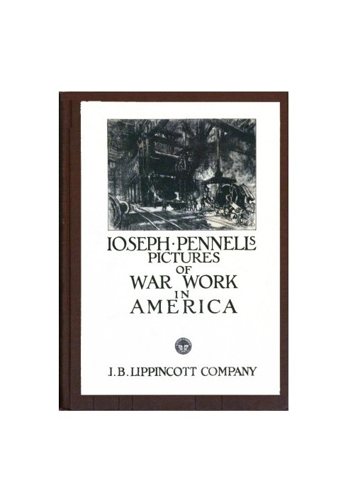 Joseph Pennell's Pictures of War Work in America Reproductions of a series of lithographs of munition works made by him with the