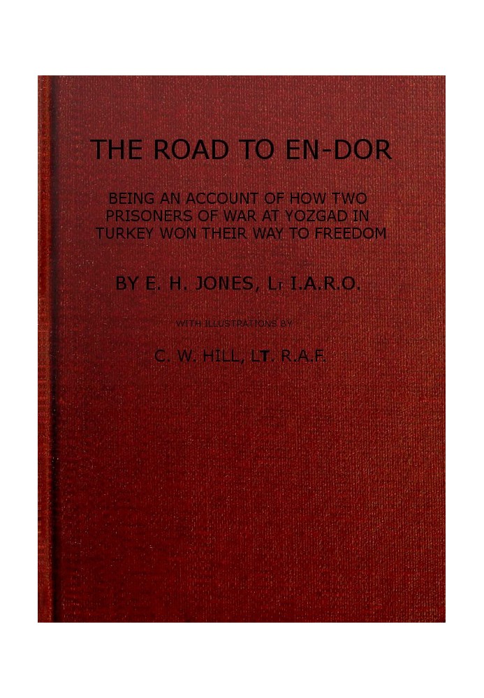 The Road to En-Dor Being an Account of How Two Prisoners of War at Yozgad in Turkey Won Their Way to Freedom