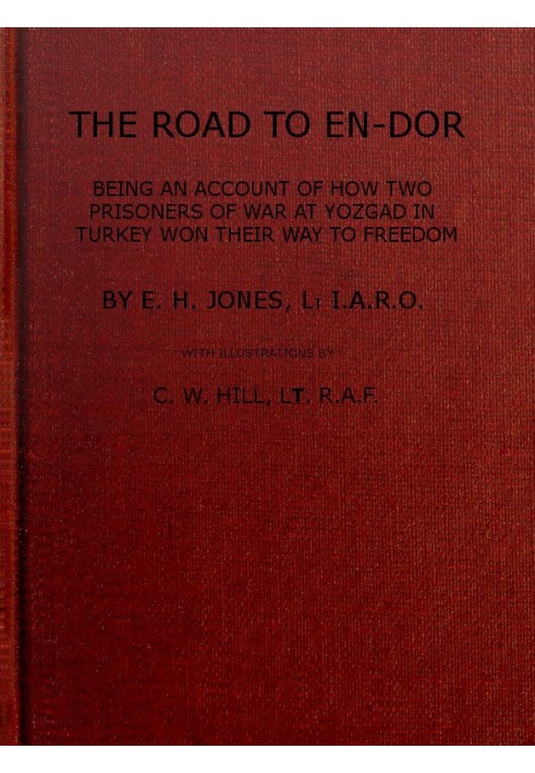 The Road to En-Dor Being an Account of How Two Prisoners of War at Yozgad in Turkey Won Their Way to Freedom