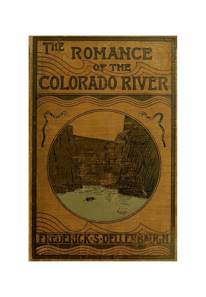 The Romance of the Colorado River The Story of its Discovery in 1840, with an Account of the Later Explorations, and with Specia