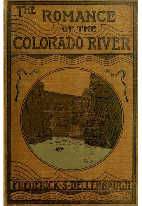 The Romance of the Colorado River The Story of its Discovery in 1840, with an Account of the Later Explorations, and with Specia