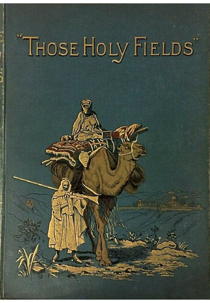 "Those Holy Fields." Palestine, Illustrated by Pen and Pencil