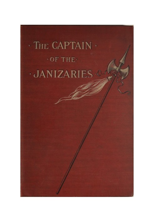 The Captain of the Janizaries A story of the times of Scanderberg and the fall of Constantinople