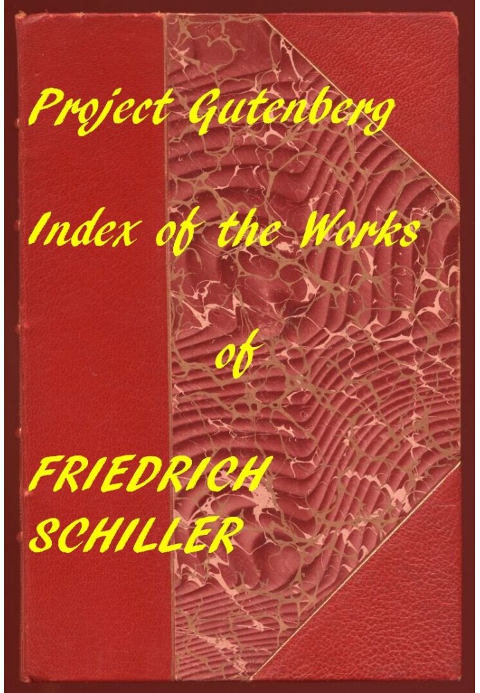 The Illustrated Works of Friedrich Schiller A Linked Index to the Project Gutenberg Editions