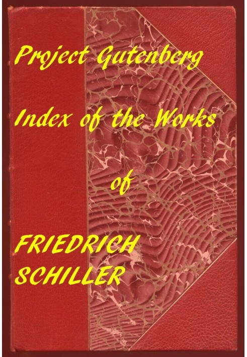 The Illustrated Works of Friedrich Schiller A Linked Index to the Project Gutenberg Editions