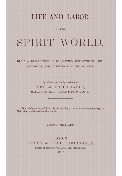 Life and labor in the spirit world Being a description of localities, employments, surroundings, and conditions in the spheres.