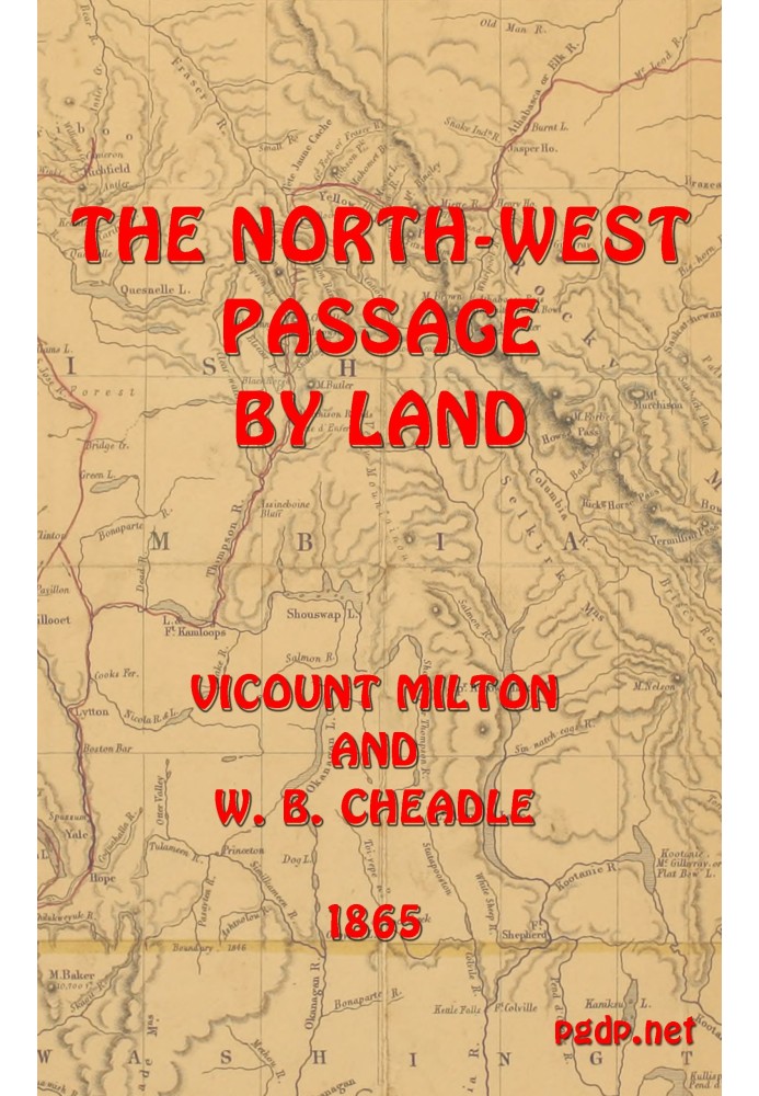 The North-West Passage by land Being the narrative of an expedition from the Atlantic to the Pacific, undertaken with the view o