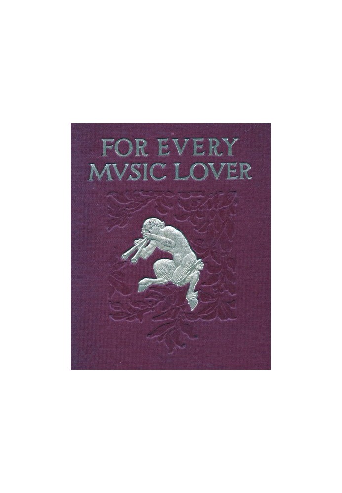 For Every Music Lover A Series of Practical Essays on Music