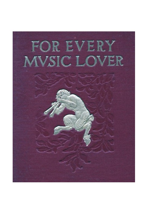 For Every Music Lover A Series of Practical Essays on Music