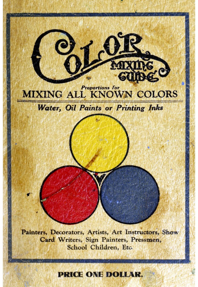 Color mixing guide For artists, painters, decorators, printing pressmen, show card writers, sign painters, color mixers. Gives c