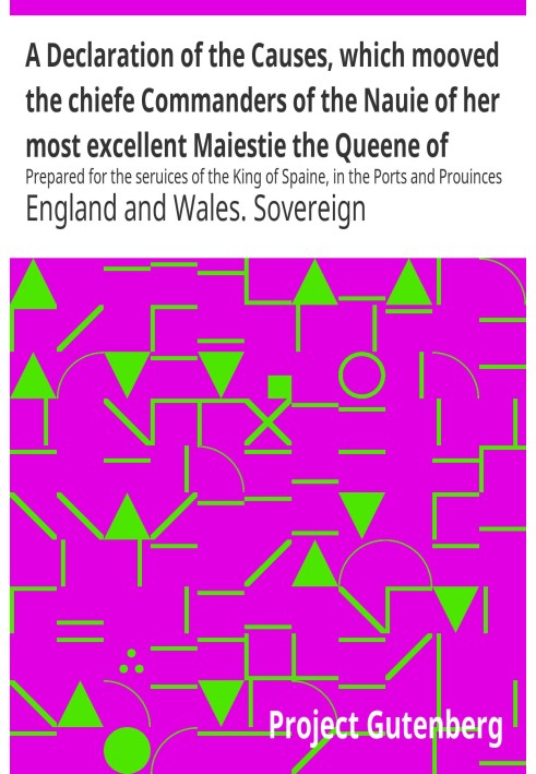 A Declaration of the Causes, which mooved the chiefe Commanders of the Nauie of her most excellent Maiestie the Queene of Englan