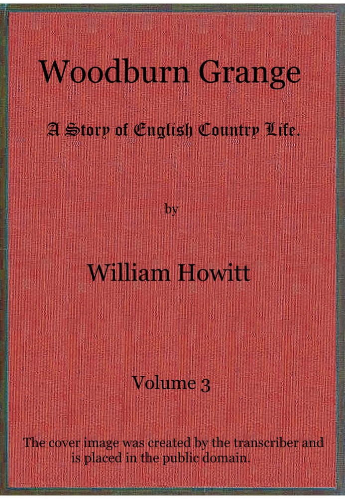 Woodburn Grange: Історія англійського сільського життя; т. 3 з 3