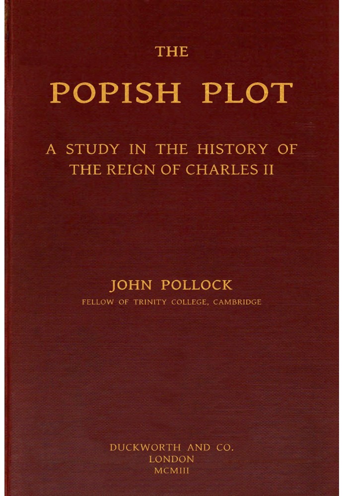 The Popish Plot: A study in the history of the reign of Charles II