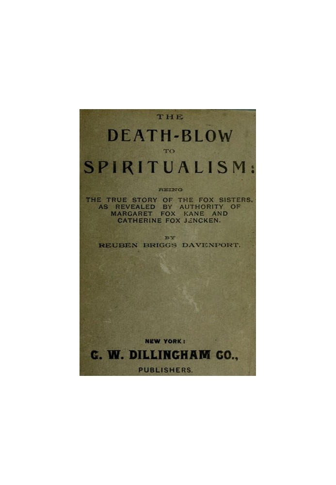 The Death-Blow to Spiritualism: Being the True Story of the Fox Sisters