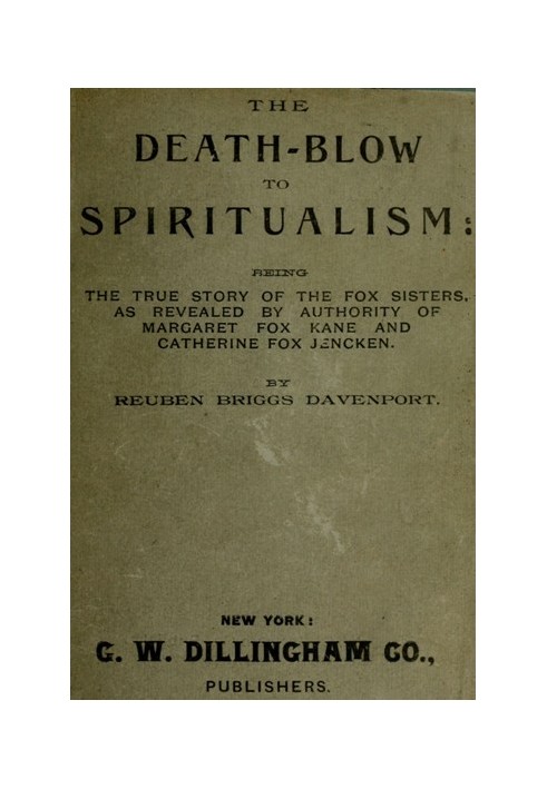 The Death-Blow to Spiritualism: Being the True Story of the Fox Sisters