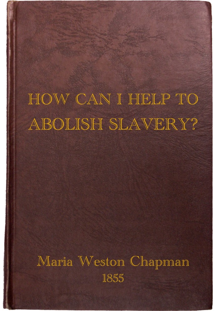 "How Can I Help to Abolish Slavery?" or, Counsels to the Newly Converted