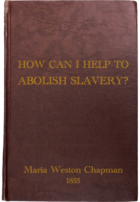 "How Can I Help to Abolish Slavery?" or, Counsels to the Newly Converted