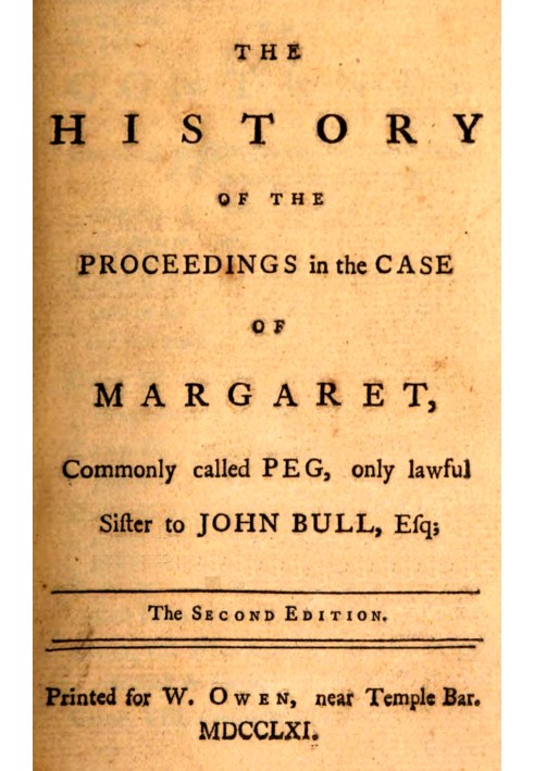 The history of the proceedings in the case of Margaret, commonly called Peg, only lawful sister to John Bull, Esq.