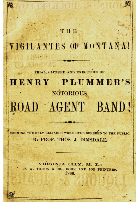 The vigilantes of Montana; Or, popular justice in the Rocky Mountains Being a correct and impartial narrative of the chase, tria