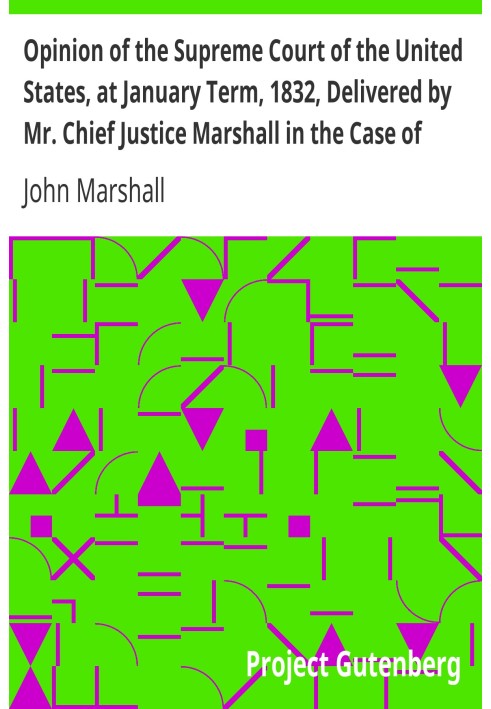 Висновок Верховного суду Сполучених Штатів на січневий семестр 1832 р., винесений паном Головним суддею Маршаллом у справі Семюе