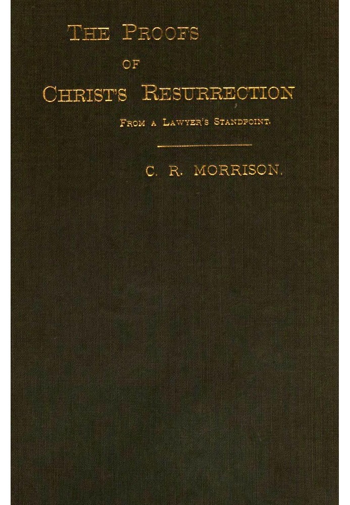 The Proofs of Christ's Resurrection; from a Lawyer's Standpoint