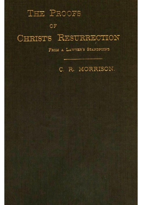 The Proofs of Christ's Resurrection; from a Lawyer's Standpoint