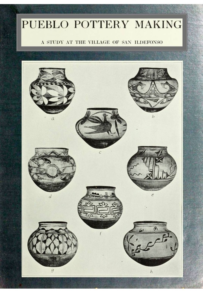 Pueblo pottery making: a study at the village of San Ildefonso