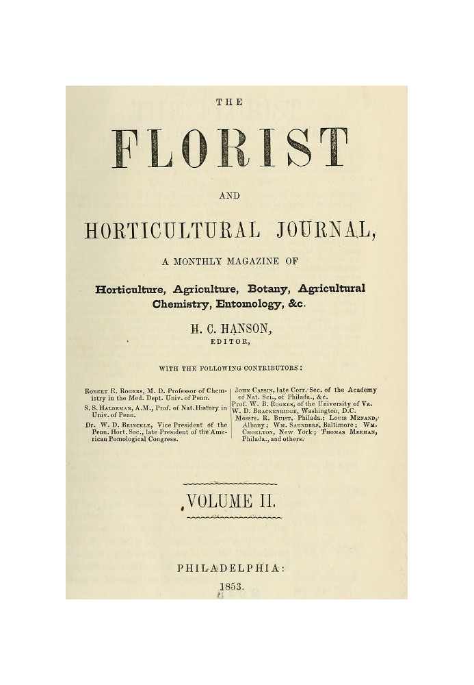 The Florist and Horticultural Journal, Vol. II. No. 7, July, 1853 A Monthly Magazine of Horticulture, Agriculture, Botany, Agric