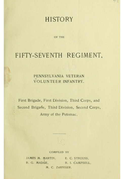 History of the Fifty-Seventh Regiment, Pennsylvania Veteran Volunteer Infantry First Brigade, First Division, Third Corps and Se