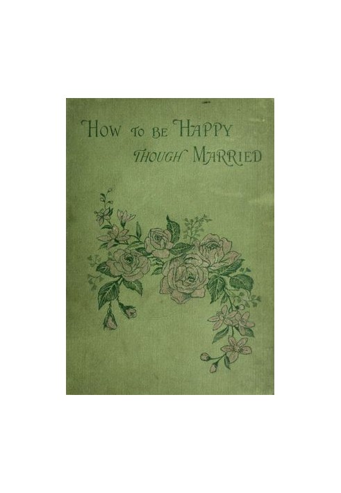 How to be Happy Though Married: Being a Handbook to Marriage