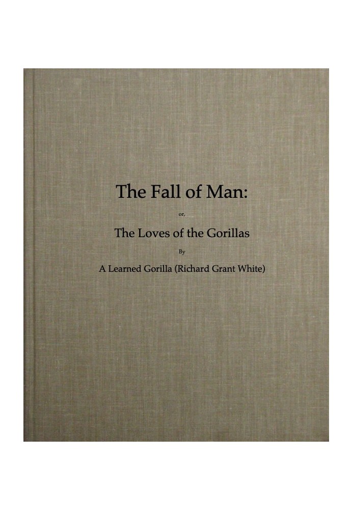 The Fall of Man; Or, The Loves of the Gorillas A Popular Scientific Lecture Upon the Darwinian Theory of Development by Sexual S