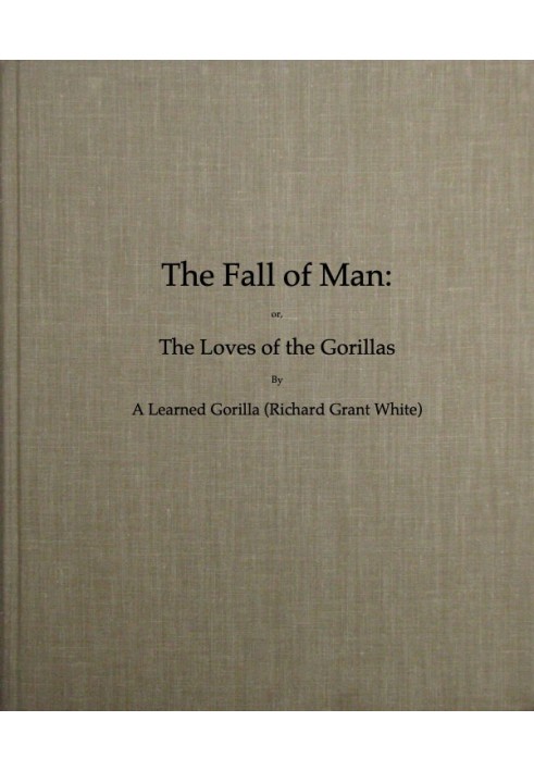 The Fall of Man; Or, The Loves of the Gorillas A Popular Scientific Lecture Upon the Darwinian Theory of Development by Sexual S