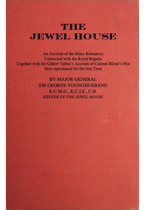 The Jewel House: An Account of the Many Romances Connected with the Royal Regalia Together with Sir Gilbert Talbot's Account of 