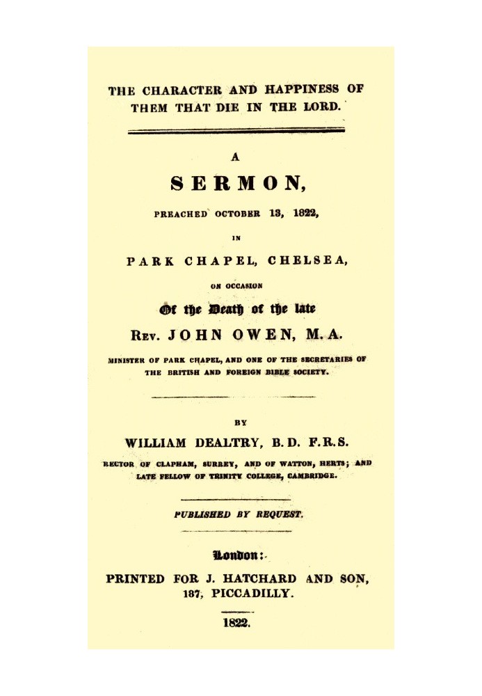 The Character and Happiness of Them That Die in the Lord A sermon, preached Oct. 13, 1822, in Park Chapel, Chelsea, on occasion 