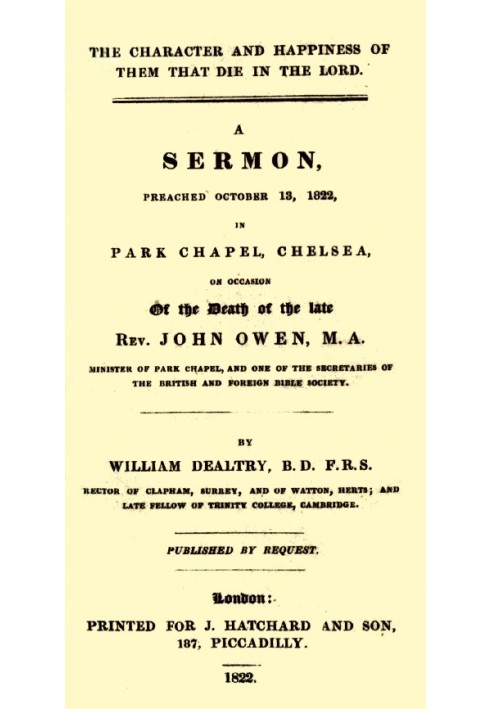 The Character and Happiness of Them That Die in the Lord A sermon, preached Oct. 13, 1822, in Park Chapel, Chelsea, on occasion 