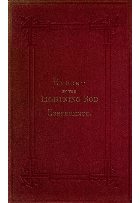 Отчет делегатов конференции по громоотводам от следующих обществ, а именно: Метеорологического общества, Королевского института 