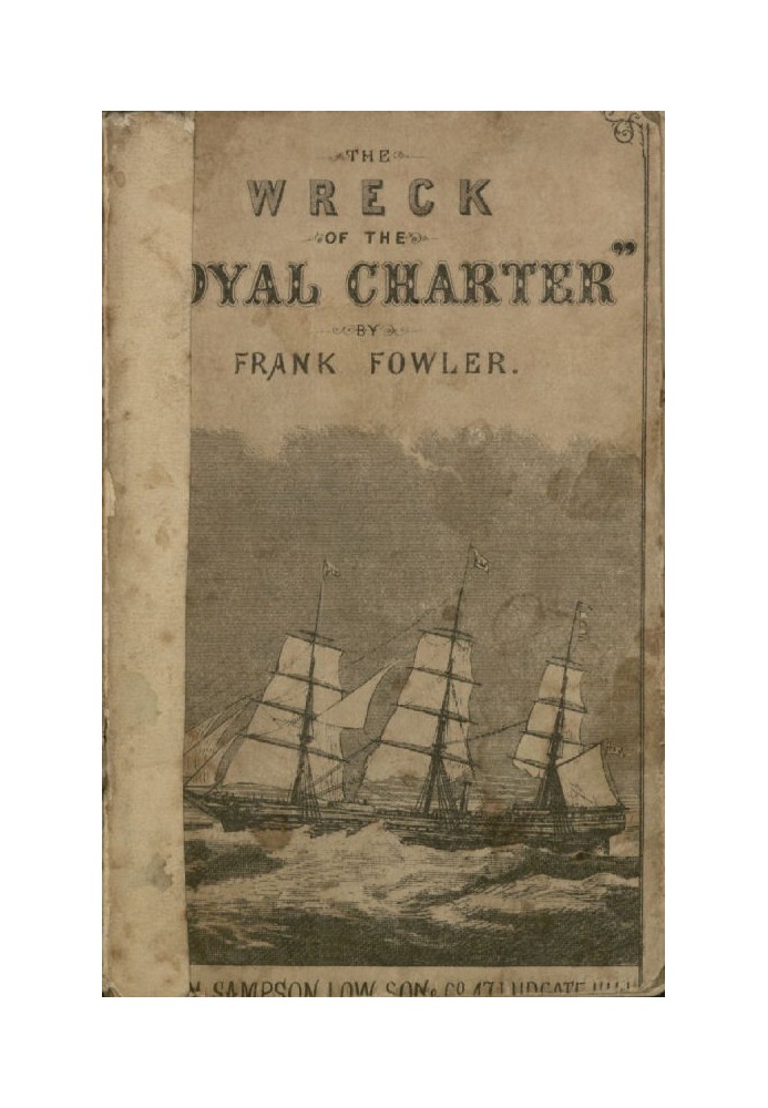 The Wreck of the "Royal Charter" Compiled from Authentic Sources, with Some Original Matter