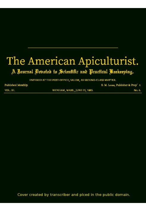 The American Apiculturist. Vol. III. No. 6, June 15, 1885 A Journal Devoted to Scientific and Practical Beekeeping