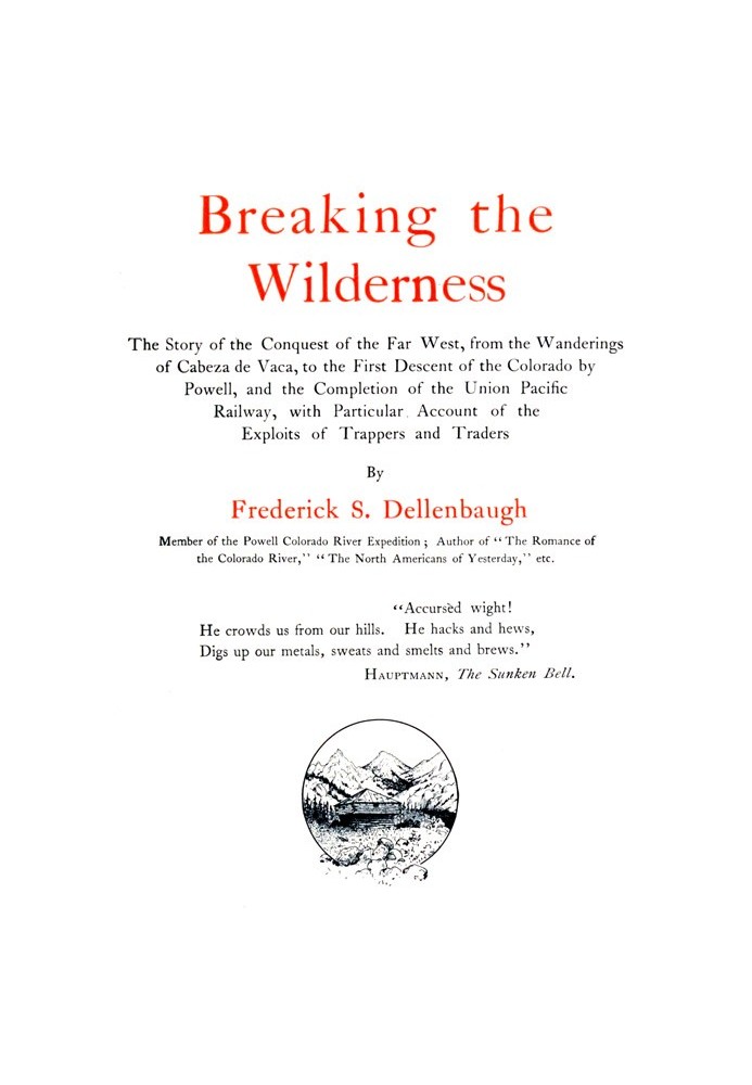 Breaking the Wilderness. Історія завоювання Далекого Заходу, від мандри Кабеси де Вака до першого спуску на «Колорадо» Пауеллом 