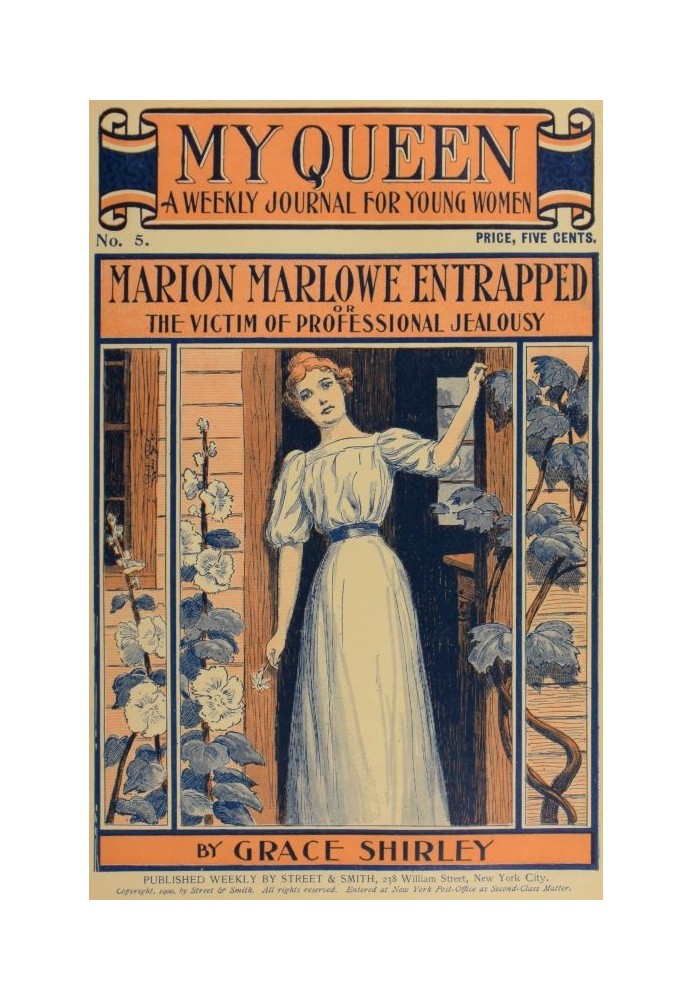 My Queen: A Weekly Journal for Young Women. Issue 5, October 27, 1900 Marion Marlowe Entrapped; or, The Victim of Professional J