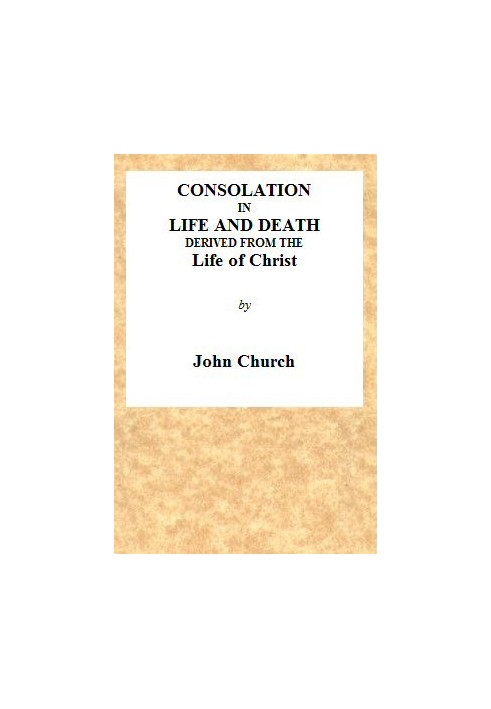 Consolation in Life and Death, Derived from the Life of Christ Being the substance of a sermon on the death of Mrs. Turner, prea